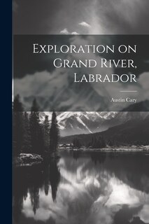 Front cover_Exploration on Grand River, Labrador