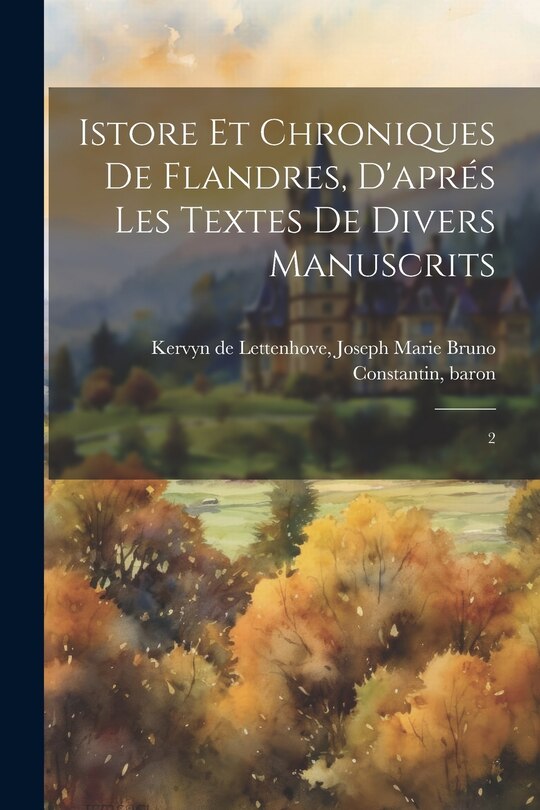 Couverture_Istore et chroniques de Flandres, d'aprés les textes de divers manuscrits