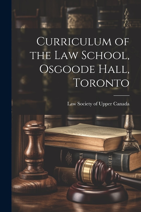 Front cover_Curriculum of the Law School, Osgoode Hall, Toronto