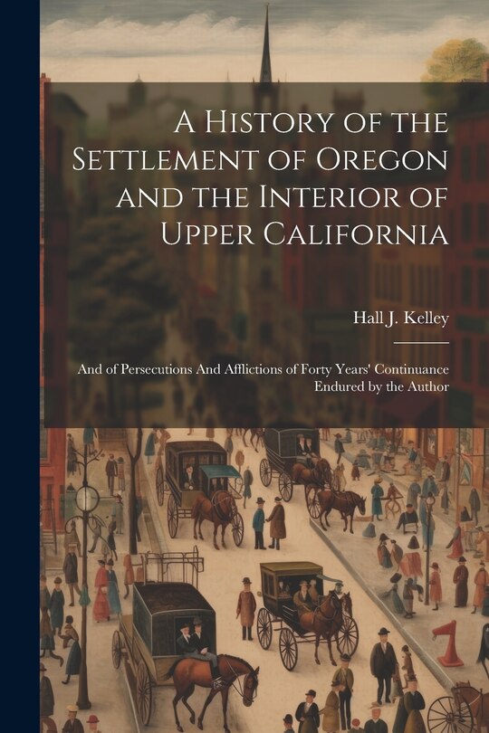 Couverture_A History of the Settlement of Oregon and the Interior of Upper California