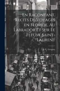 Front cover_En racontant, recits de voyages en Floride, au Labrador et sur le fleuve Saint-Laurent
