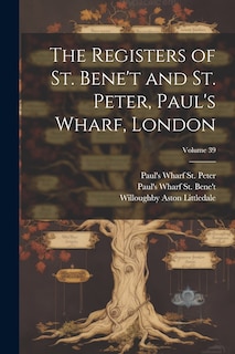Front cover_The Registers of St. Bene't and St. Peter, Paul's Wharf, London; Volume 39