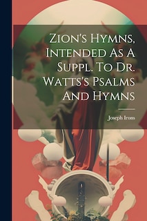 Couverture_Zion's Hymns, Intended As A Suppl. To Dr. Watts's Psalms And Hymns