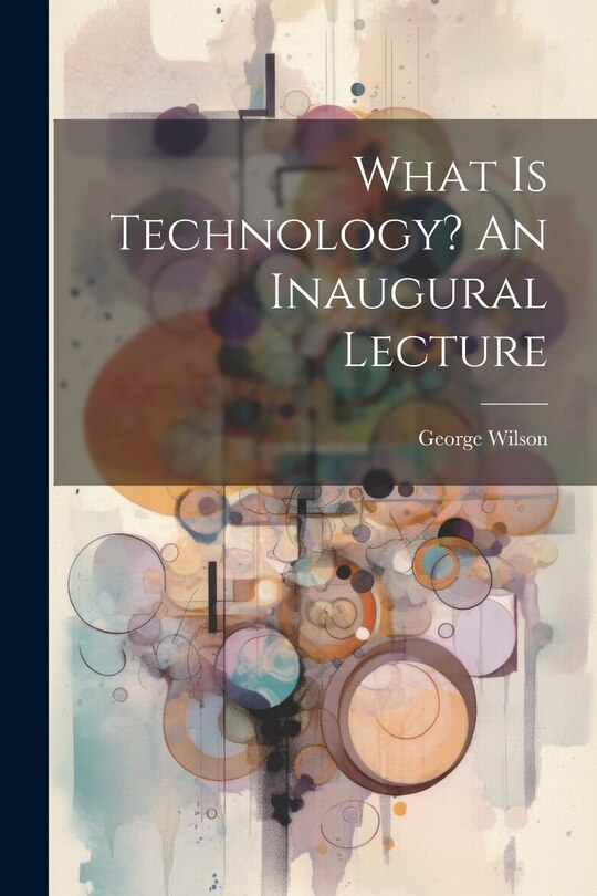 Couverture_What Is Technology? An Inaugural Lecture