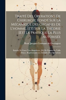 Couverture_Traité Des Operations De Chirurgie, Fondé Sur La Mécanique Des Organes De L'homme, [et] Sur La Théorie [et] La Pratique La Plus Autorisée