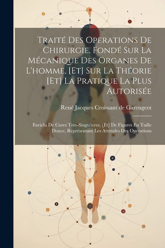 Couverture_Traité Des Operations De Chirurgie, Fondé Sur La Mécanique Des Organes De L'homme, [et] Sur La Théorie [et] La Pratique La Plus Autorisée