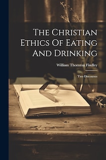Front cover_The Christian Ethics Of Eating And Drinking