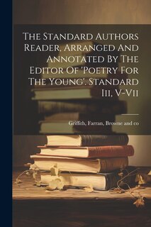 Front cover_The Standard Authors Reader, Arranged And Annotated By The Editor Of 'poetry For The Young'. Standard Iii, V-vii