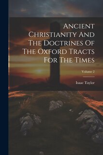 Couverture_Ancient Christianity And The Doctrines Of The Oxford Tracts For The Times; Volume 2
