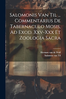 Couverture_Salomonis Van Til ... Commentarius De Tabernaculo Mosis, Ad Exod. Xxv-xxx Et Zoologia Sacra