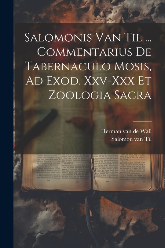 Couverture_Salomonis Van Til ... Commentarius De Tabernaculo Mosis, Ad Exod. Xxv-xxx Et Zoologia Sacra