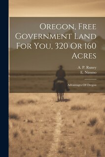 Front cover_Oregon, Free Government Land For You, 320 Or 160 Acres