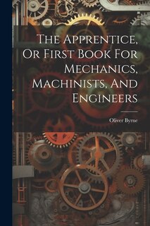 Couverture_The Apprentice, Or First Book For Mechanics, Machinists, And Engineers