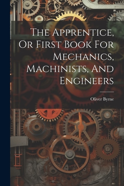Couverture_The Apprentice, Or First Book For Mechanics, Machinists, And Engineers
