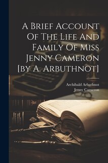 A Brief Account Of The Life And Family Of Miss Jenny Cameron [by A. Arbuthnot]