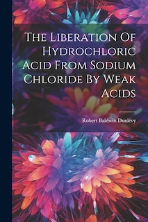 Couverture_The Liberation Of Hydrochloric Acid From Sodium Chloride By Weak Acids