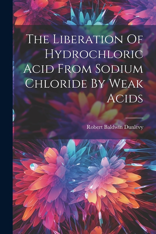 Couverture_The Liberation Of Hydrochloric Acid From Sodium Chloride By Weak Acids