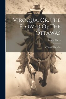 Front cover_Viroqua, Or, The Flower Of The Ottawas