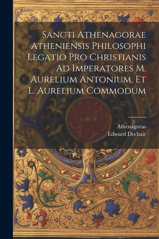 Couverture_Sancti Athenagorae Atheniensis Philosophi Legatio Pro Christianis Ad Imperatores M. Aurelium Antonium, Et L. Aurelium Commodum