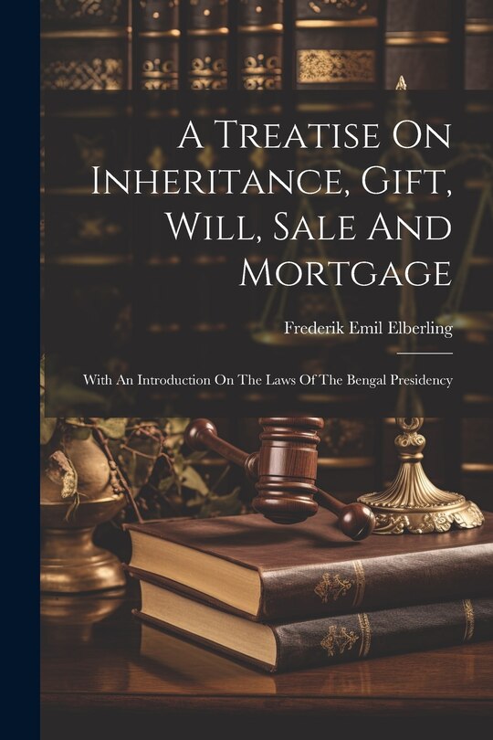 Front cover_A Treatise On Inheritance, Gift, Will, Sale And Mortgage