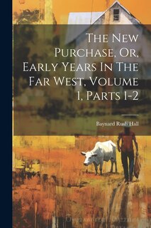 Front cover_The New Purchase, Or, Early Years In The Far West, Volume 1, Parts 1-2