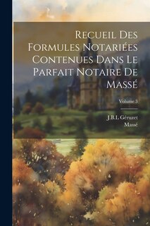 Front cover_Recueil Des Formules Notariées Contenues Dans Le Parfait Notaire De Massé; Volume 3