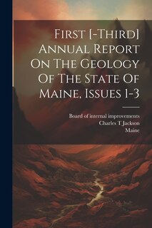 Couverture_First [-third] Annual Report On The Geology Of The State Of Maine, Issues 1-3