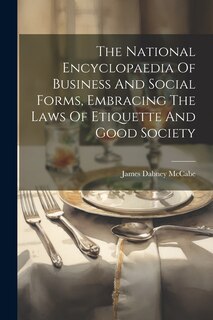 Front cover_The National Encyclopaedia Of Business And Social Forms, Embracing The Laws Of Etiquette And Good Society