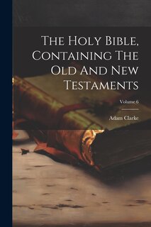 Couverture_The Holy Bible, Containing The Old And New Testaments; Volume 6