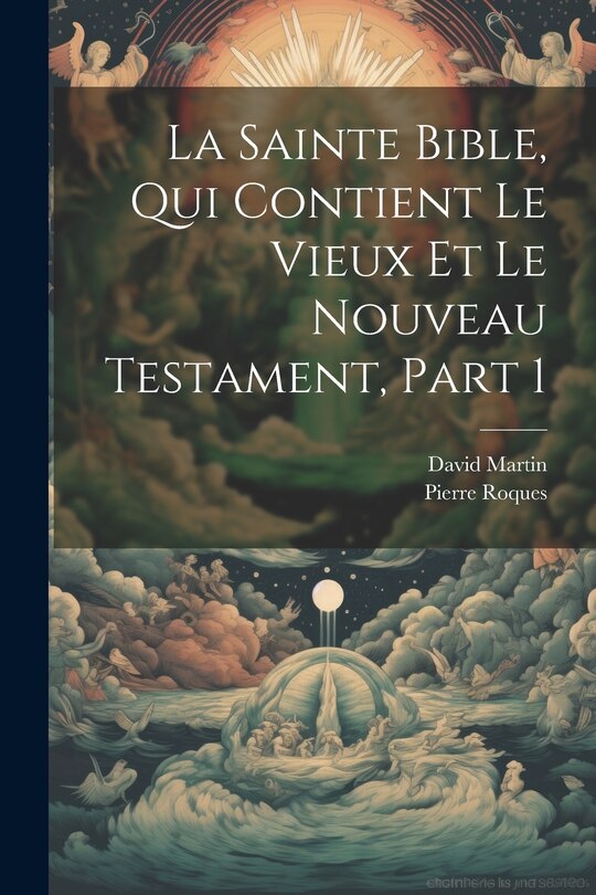 Couverture_La Sainte Bible, Qui Contient Le Vieux Et Le Nouveau Testament, Part 1