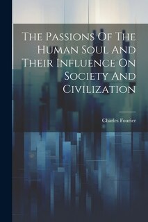 Front cover_The Passions Of The Human Soul And Their Influence On Society And Civilization