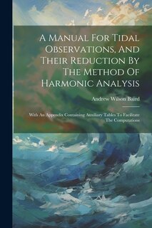 Front cover_A Manual For Tidal Observations, And Their Reduction By The Method Of Harmonic Analysis