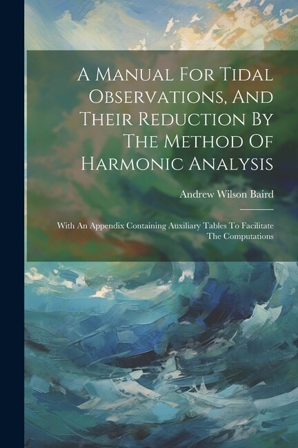 Front cover_A Manual For Tidal Observations, And Their Reduction By The Method Of Harmonic Analysis