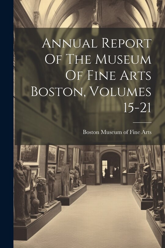 Couverture_Annual Report Of The Museum Of Fine Arts Boston, Volumes 15-21