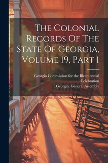 Couverture_The Colonial Records Of The State Of Georgia, Volume 19, Part 1