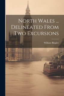 Front cover_North Wales ... Delineated From Two Excursions