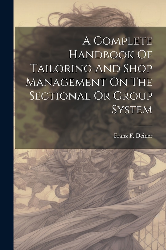 Couverture_A Complete Handbook Of Tailoring And Shop Management On The Sectional Or Group System