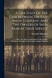 Front cover_A Fair State Of The Case Between The East India Company, And The Owners Of Ships Now In Their Service