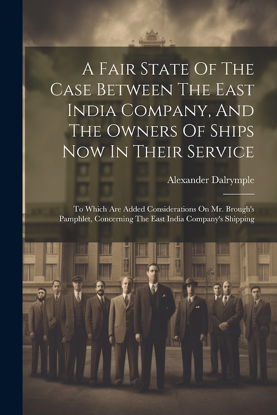 Front cover_A Fair State Of The Case Between The East India Company, And The Owners Of Ships Now In Their Service