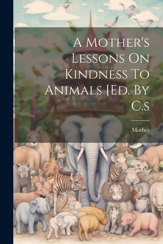 Couverture_A Mother's Lessons On Kindness To Animals [ed. By C.s