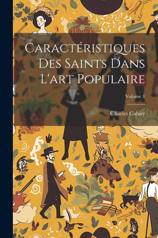 Couverture_Caractéristiques Des Saints Dans L'art Populaire; Volume 1