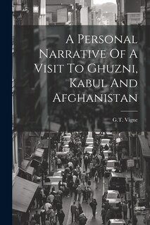 Front cover_A Personal Narrative Of A Visit To Ghuzni, Kabul And Afghanistan