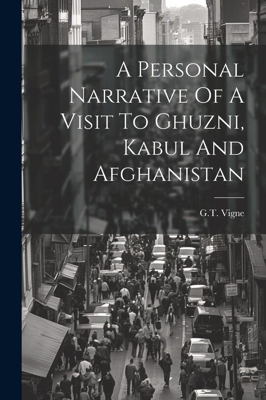 Front cover_A Personal Narrative Of A Visit To Ghuzni, Kabul And Afghanistan