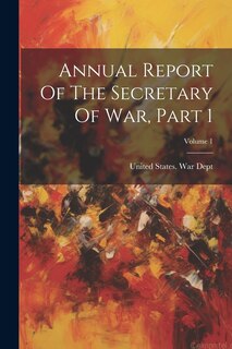 Front cover_Annual Report Of The Secretary Of War, Part 1; Volume 1
