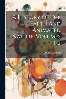 Couverture_A History Of The Earth And Animated Nature, Volumes 1-2