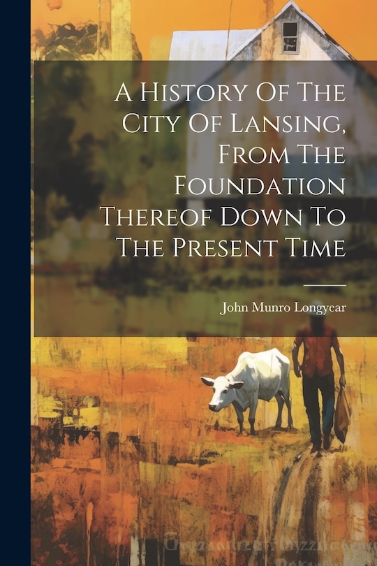 Couverture_A History Of The City Of Lansing, From The Foundation Thereof Down To The Present Time