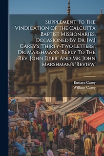 Couverture_Supplement To The Vindication Of The Calcutta Baptist Missionaries, Occasioned By Dr. [w.] Carey's 'thirty-two Letters', Dr. Marshman's 'reply To The Rev. John Dyer' And Mr. John Marshman's 'review'