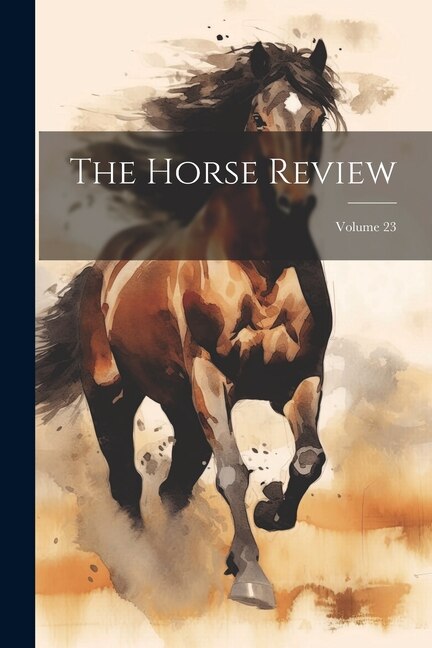 The Horse Review; Volume 23