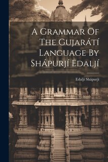 Couverture_A Grammar Of The Gujarátí Language By Shápurjí Edaljí