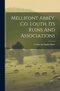Front cover_Mellifont Abbey, Co. Louth, Its Ruins And Associations